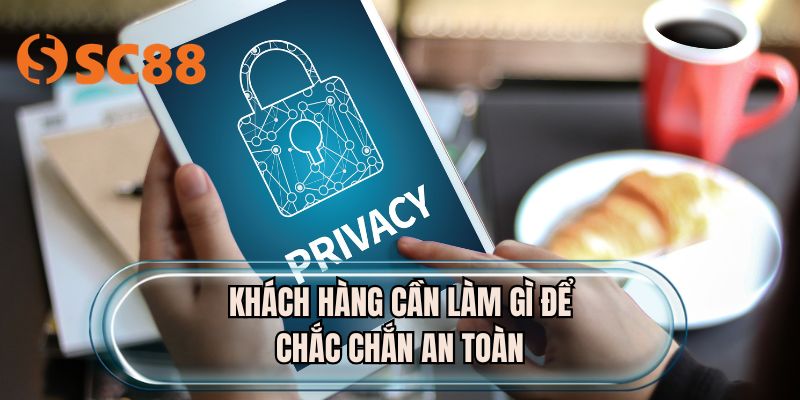 Khách hàng cần làm gì để chắc chắn an toàn