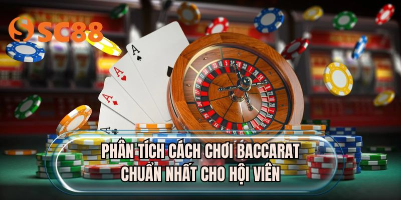 Phân tích cách chơi baccarat chuẩn nhất cho hội viên