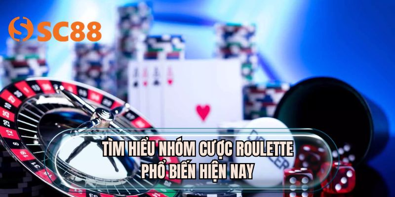 Tìm hiểu nhóm cược roulette phổ biến hiện nay